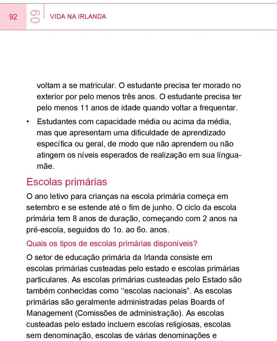 sua línguamãe. Escolas primárias O ano letivo para crianças na escola primária começa em setembro e se estende até o fim de junho.