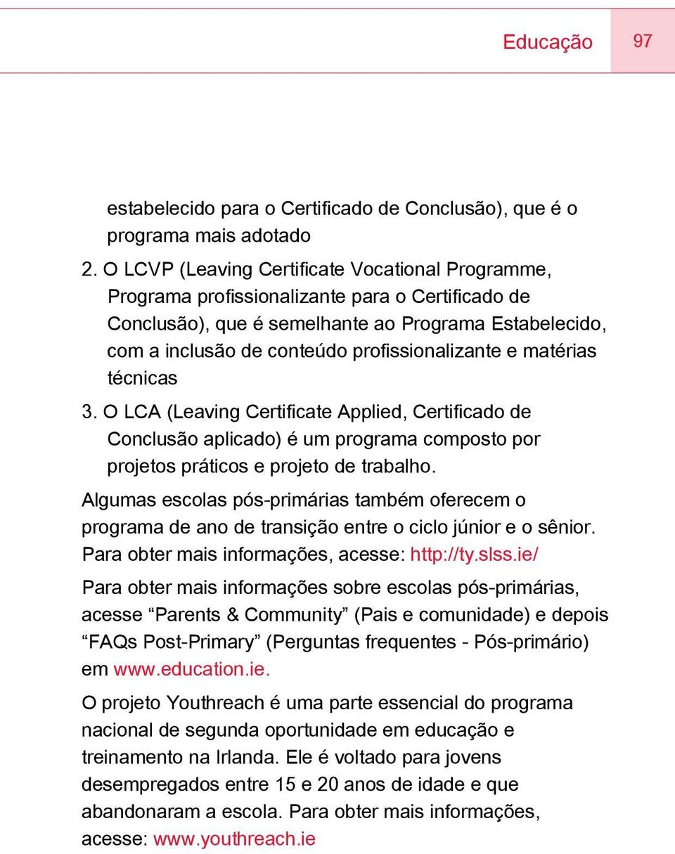 profissionalizante e matérias técnicas 3. O LCA (Leaving Certificate Applied, Certificado de Conclusão aplicado) é um programa composto por projetos práticos e projeto de trabalho.