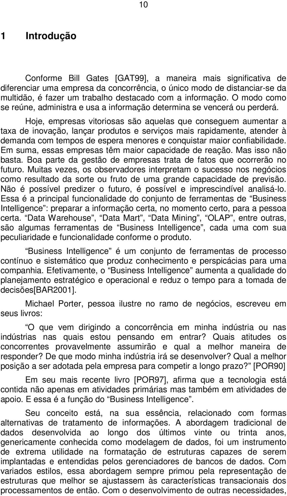 Hoje, empresas vitoriosas são aquelas que conseguem aumentar a taxa de inovação, lançar produtos e serviços mais rapidamente, atender à demanda com tempos de espera menores e conquistar maior