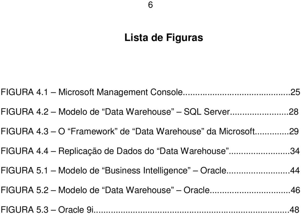 3 O Framework de Data Warehouse da Microsoft...29 FIGURA 4.