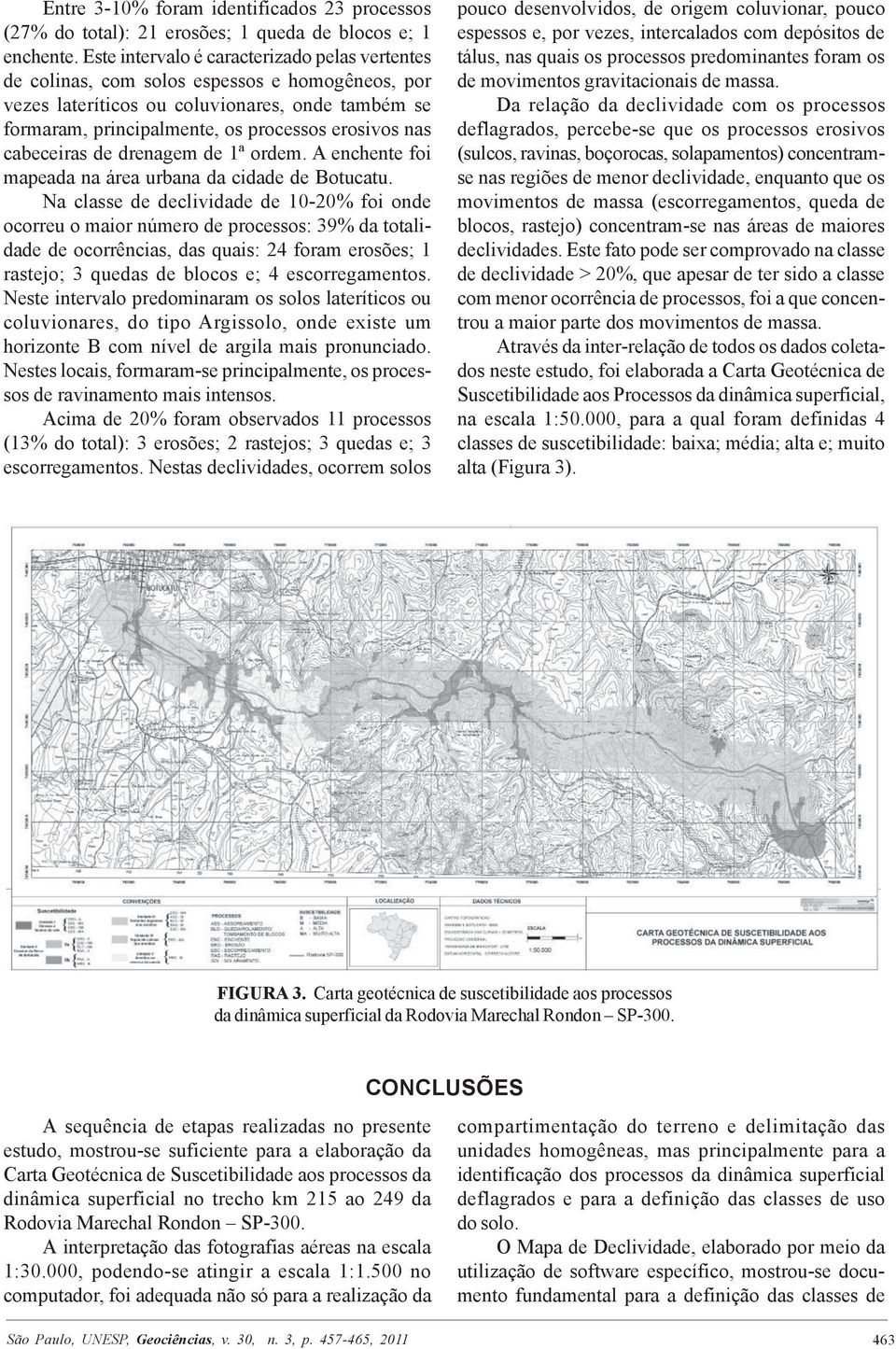 cabeceiras de drenagem de 1ª ordem. A enchente foi mapeada na área urbana da cidade de Botucatu.