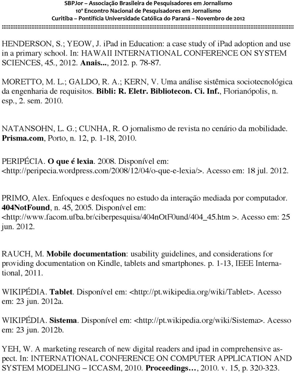 G.; CUNHA, R. O jornalismo de revista no cenário da mobilidade. Prisma.com, Porto, n. 12, p. 1-18, 2010. PERIPÉCIA. O que é lexia. 2008. Disponível em: <http://peripecia.wordpress.