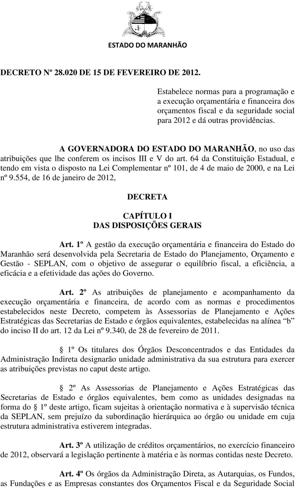 A GOVERNADORA DO ESTADO DO MARANHÃO, no uso das atribuições que lhe conferem os incisos III e V do art.