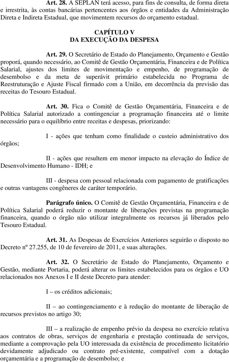 do orçamento estadual. CAPÍTULO V DA EXECUÇÃO DA DESPESA Art. 29.