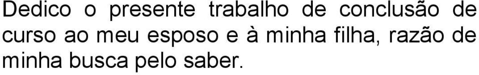 esposo e à minha filha,