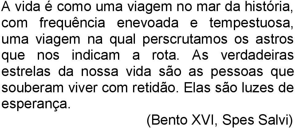 rota. As verdadeiras estrelas da nossa vida são as pessoas que souberam