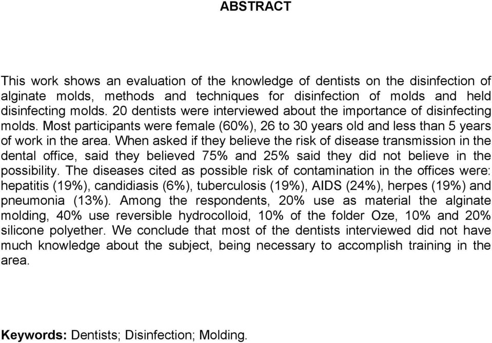 When asked if they believe the risk of disease transmission in the dental office, said they believed 75% and 25% said they did not believe in the possibility.