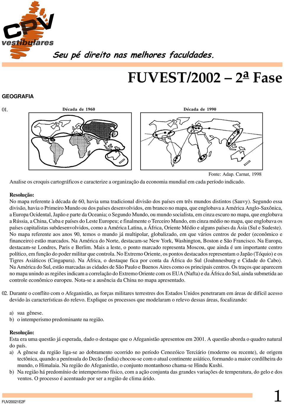 No mapa referente à década de 60, havia uma tradicional divisão dos países em três mundos distintos (Sauvy).