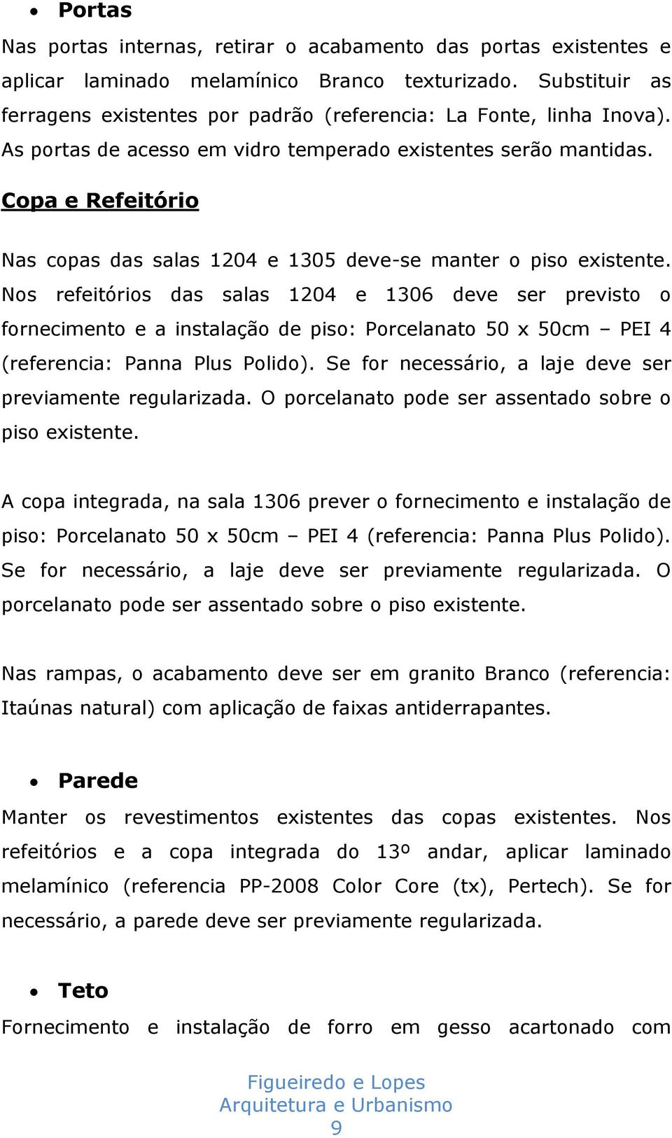 Copa e Refeitório Nas copas das salas 1204 e 1305 deve-se manter o piso existente.