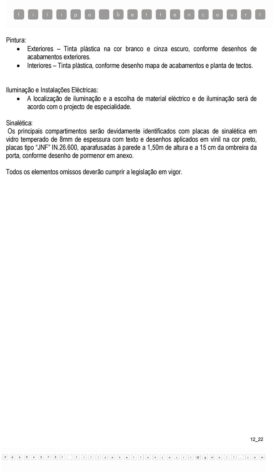 Iluminação e Instalações Eléctricas: A localização de iluminação e a escolha de material eléctrico e de iluminação será de acordo com o projecto de especialidade.