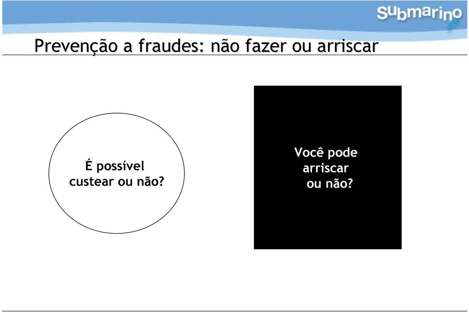 possível custear ou não?