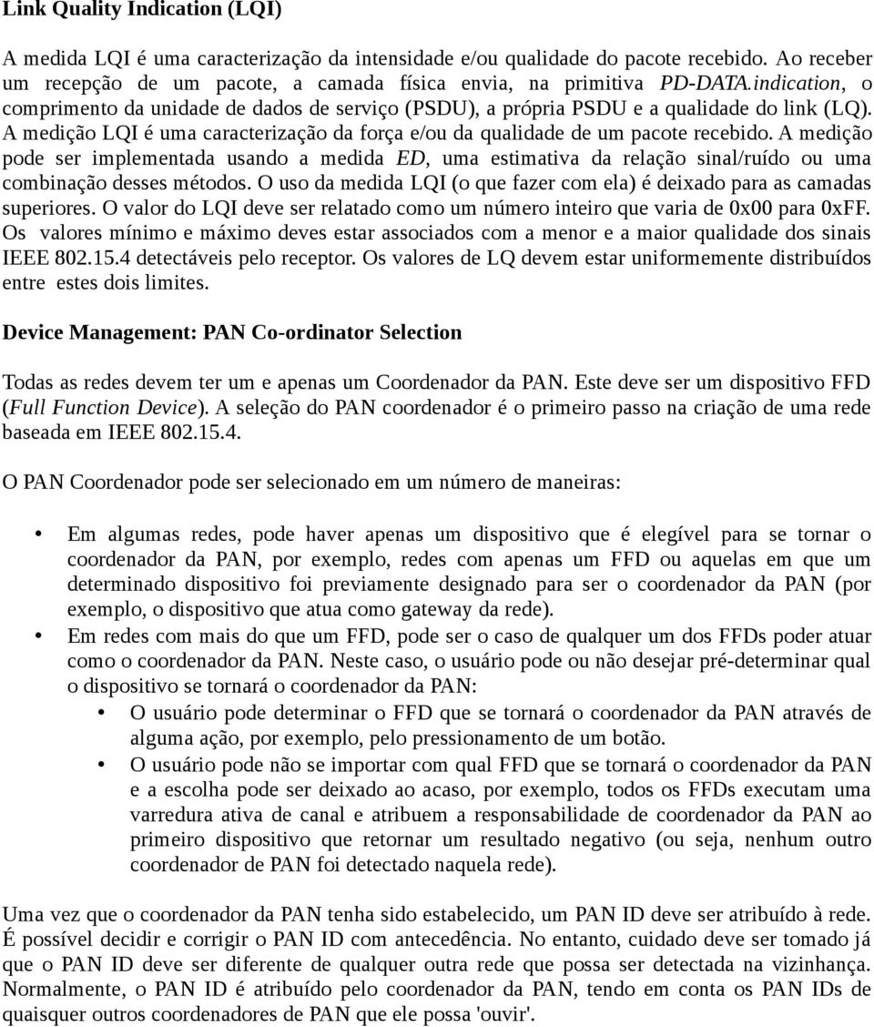 A medição pode ser implementada usando a medida ED, uma estimativa da relação sinal/ruído ou uma combinação desses métodos.