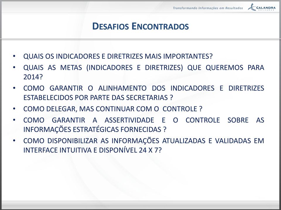 COMO GARANTIR O ALINHAMENTO DOS INDICADORES E DIRETRIZES ESTABELECIDOS POR PARTE DAS SECRETARIAS?