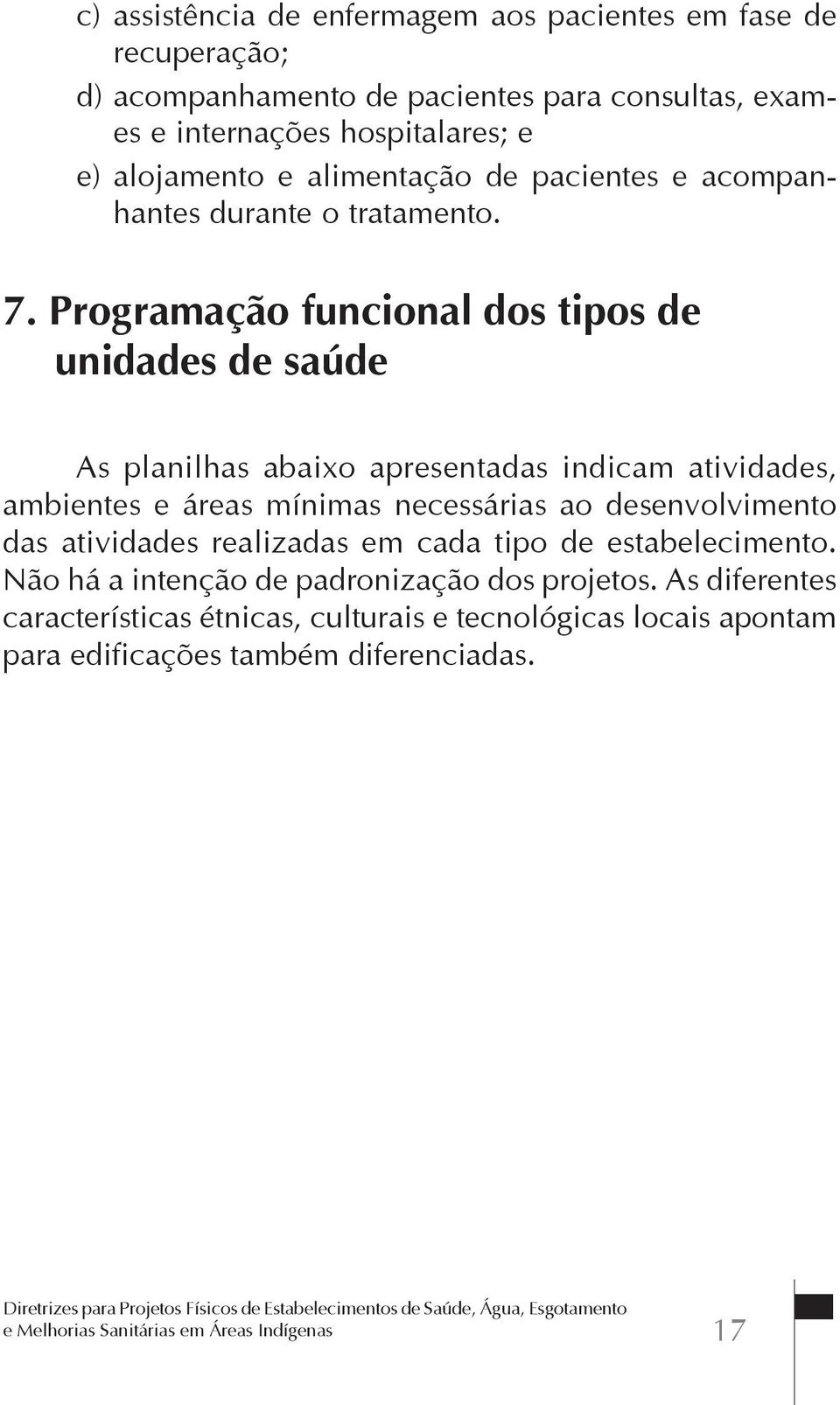 Programação funcional dos tipos de unidades de saúde As planilhas abaixo apresentadas indicam atividades, ambientes e áreas mínimas necessárias ao desenvolvimento das atividades