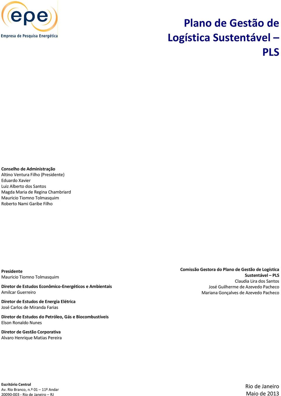 de Miranda Farias Diretor de Estudos do Petróleo, Gás e Biocombustíveis Elson Ronaldo Nunes Diretor de Gestão Corporativa Alvaro Henrique Matias Pereira Comissão Gestora do Plano de Gestão de