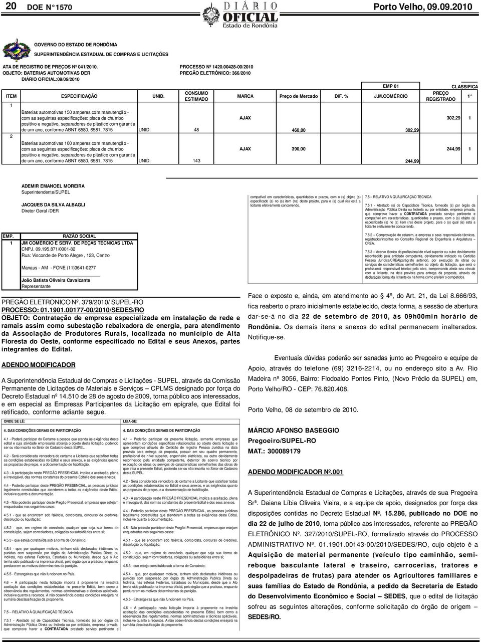 1 2 CONSUMO ESTIMADO Baterias automotivas 150 amperes com manutenção - com as seguintes especificações: placa de chumbo positivo e negativo, separadores de plástico com garantia de um ano, conforme