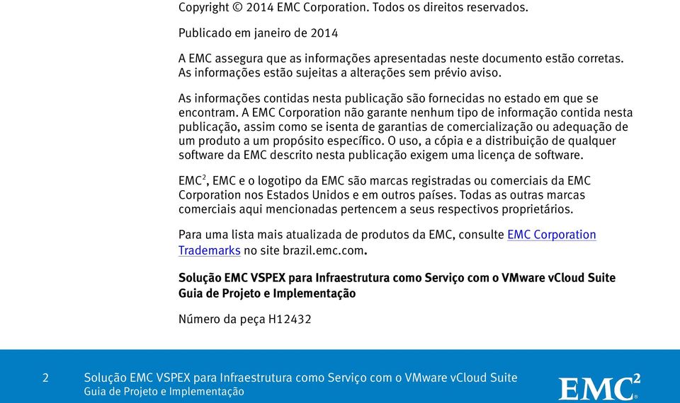 A EMC Corporation não garante nenhum tipo de informação contida nesta publicação, assim como se isenta de garantias de comercialização ou adequação de um produto a um propósito específico.