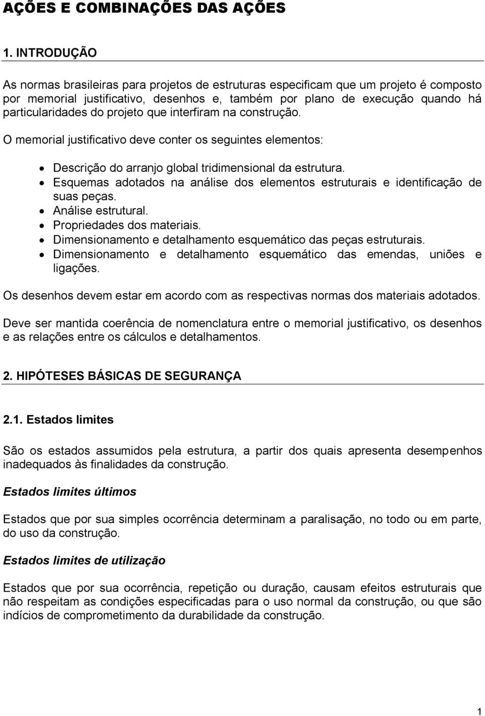 iterfira a costrução. O eorial justificativo deve coter os seguites eleetos: Descrição do arrajo global tridiesioal da estrutura.