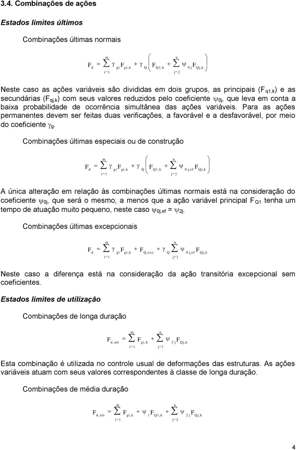 Para as ações peraetes deve ser feitas duas verificações, a favorável e a desfavorável, por eio do coeficiete g.