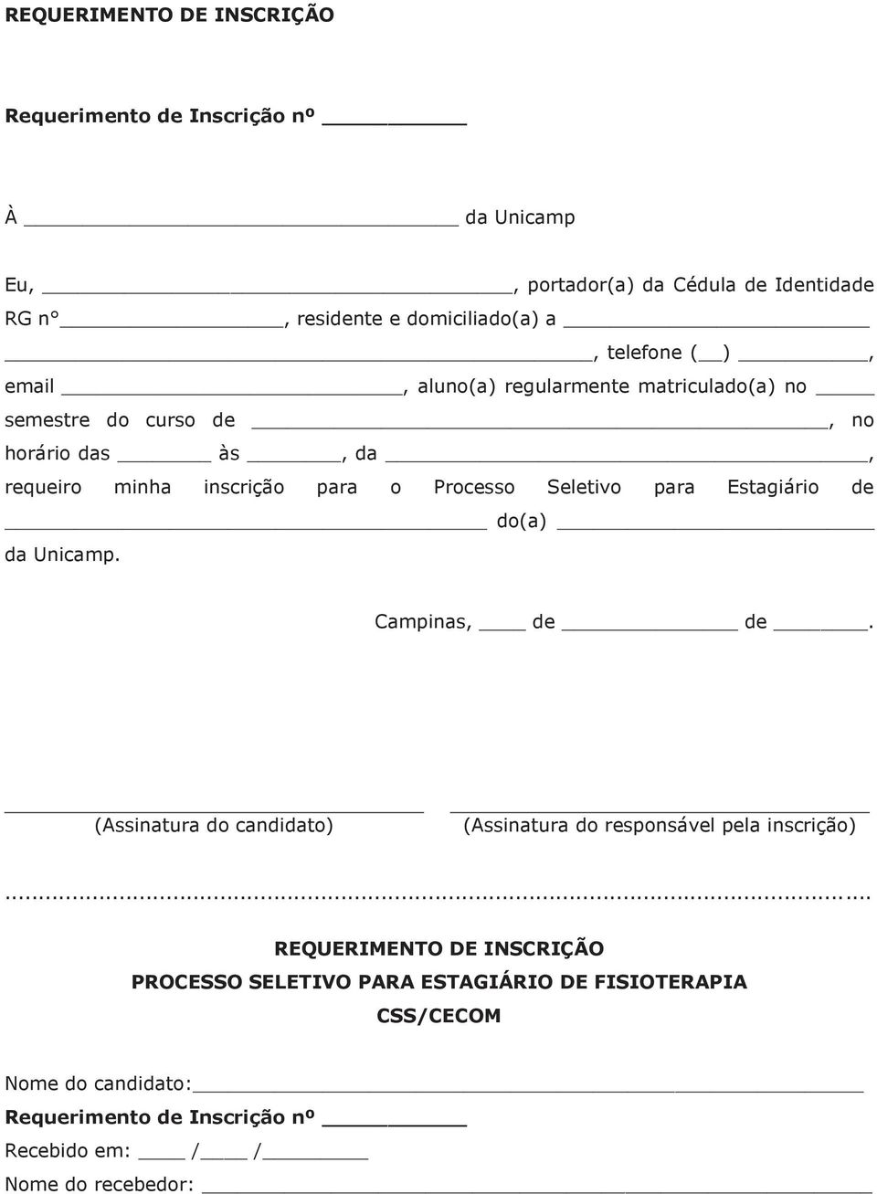 Seletivo para Estagiário de do(a) da Unicamp. Campinas, de de. (Assinatura do candidato) (Assinatura do responsável pela inscrição).