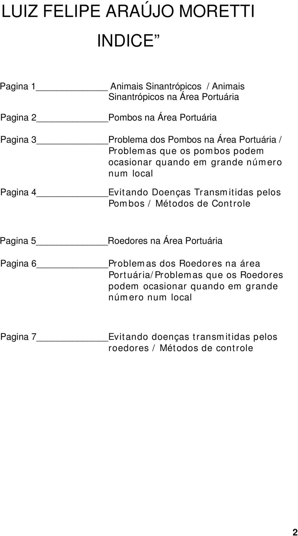 Doenças Transmitidas pelos Pombos / Métodos de Controle Pagina 5 Roedores na Área Portuária Pagina 6 Problemas dos Roedores na área