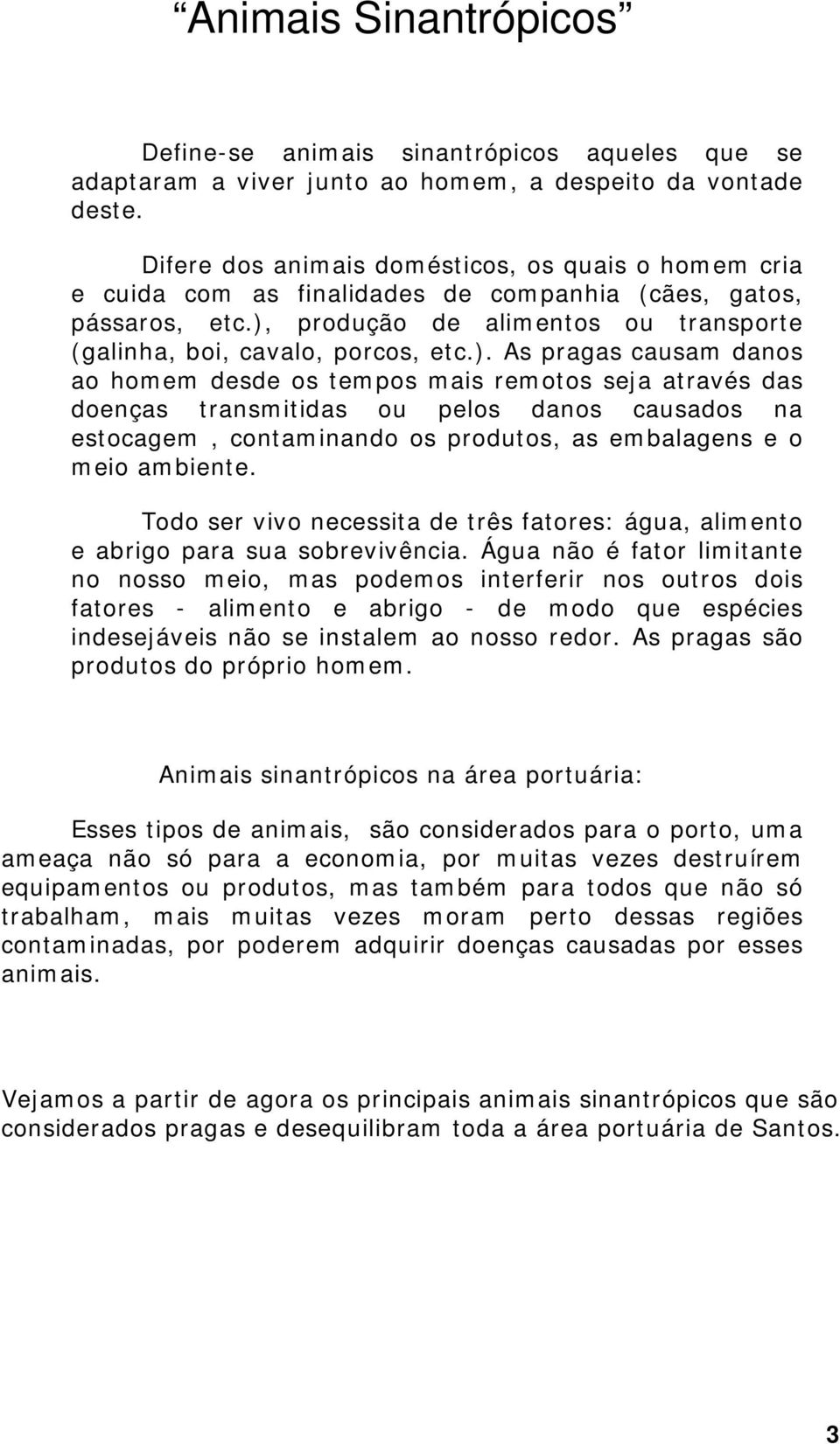 produção de alimentos ou transporte (galinha, boi, cavalo, porcos, etc.).