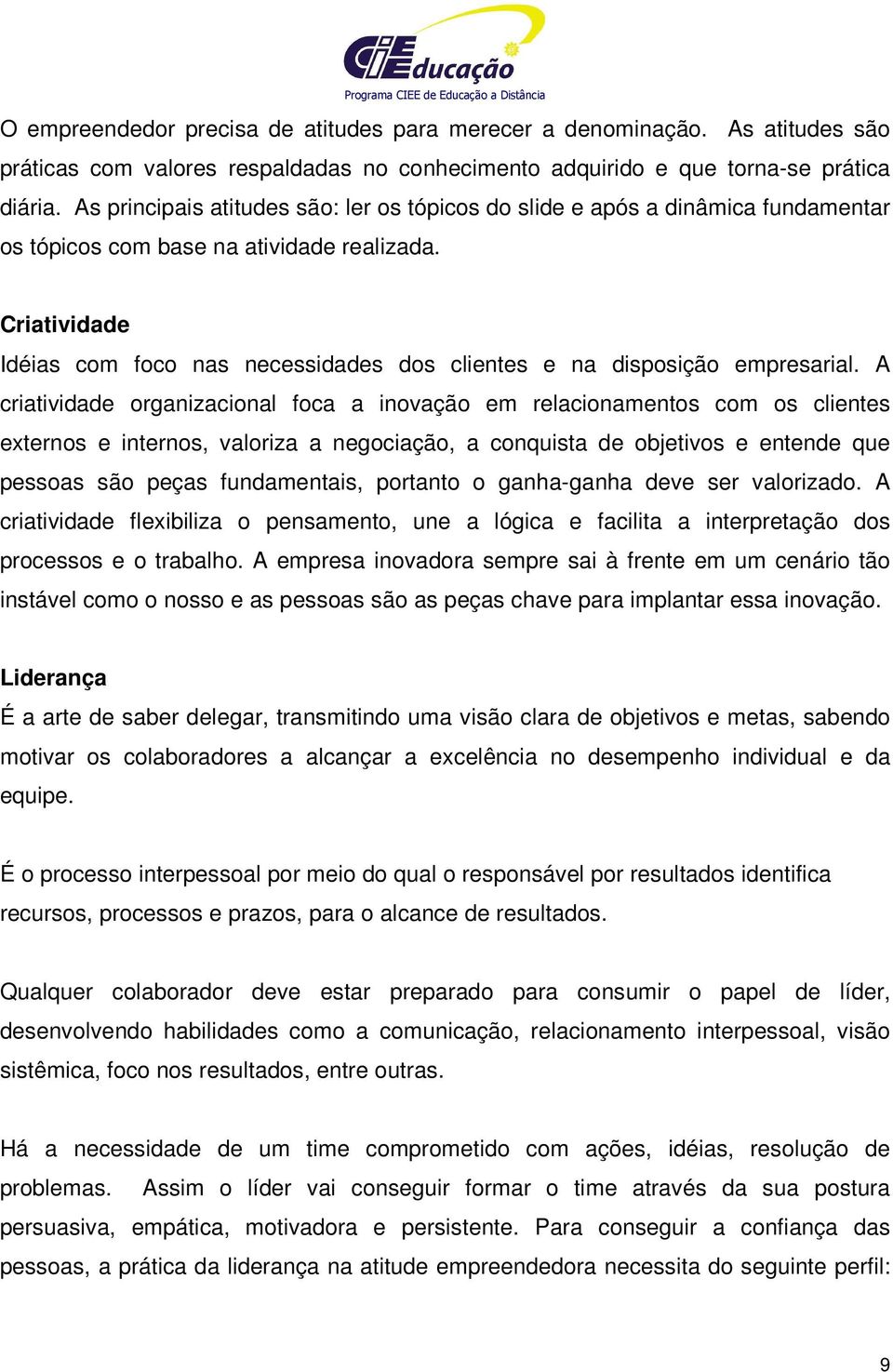 Criatividade Idéias com foco nas necessidades dos clientes e na disposição empresarial.