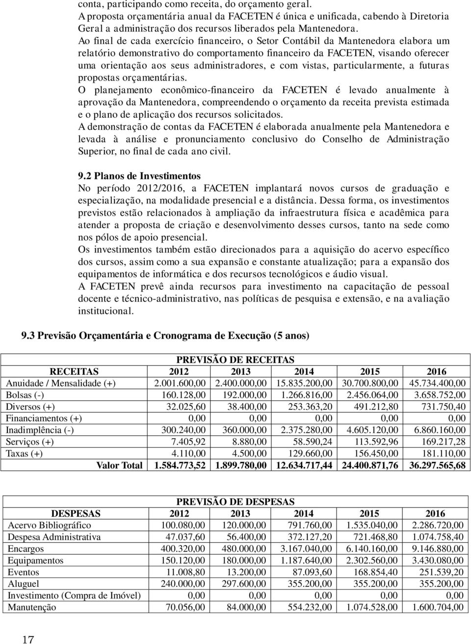 administradores, e com vistas, particularmente, a futuras propostas orçamentárias.