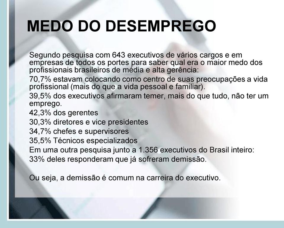 39,5% dos executivos afirmaram temer, mais do que tudo, não ter um emprego.