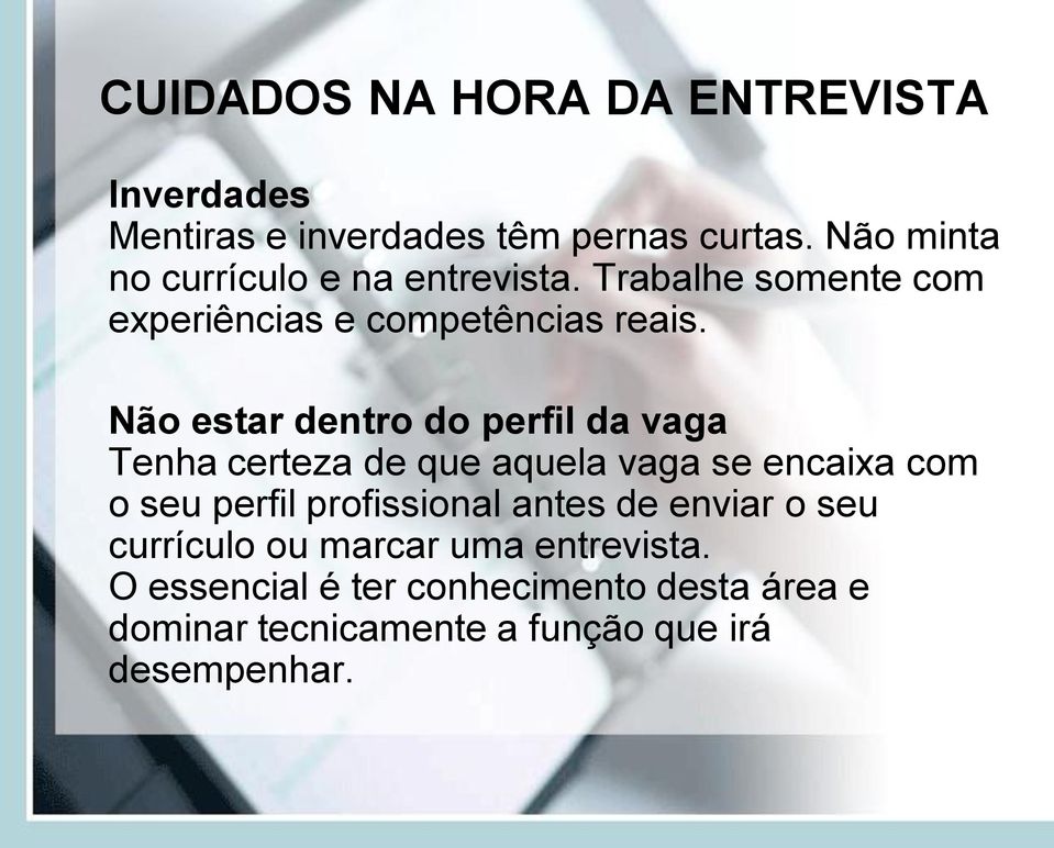 Não estar dentro do perfil da vaga Tenha certeza de que aquela vaga se encaixa com o seu perfil profissional