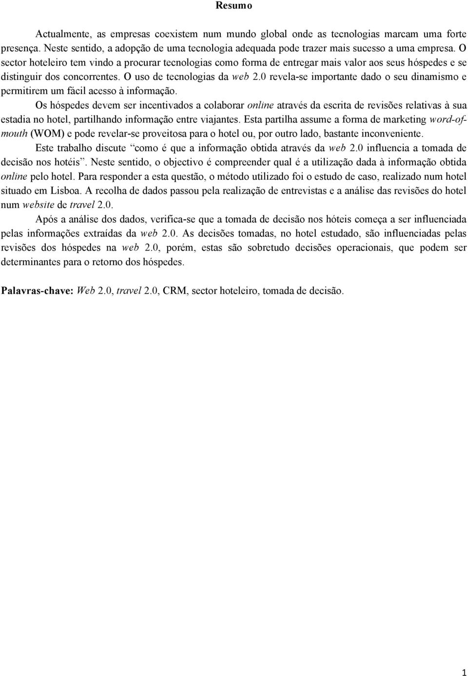 0 revela-se importante dado o seu dinamismo e permitirem um fácil acesso à informação.