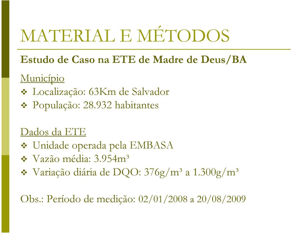 932 habitantes Dados da ETE Unidade operada pela EMBASA Vazão média: 3.