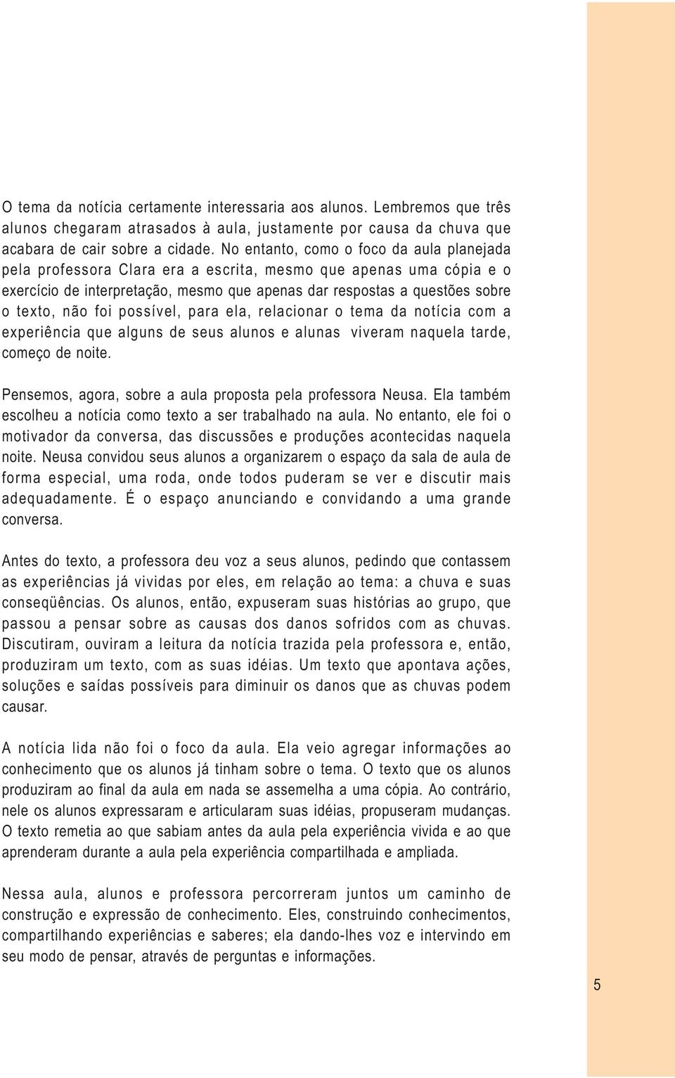 foi possível, para ela, relacionar o tema da notícia com a experiência que alguns de seus alunos e alunas viveram naquela tarde, começo de noite.