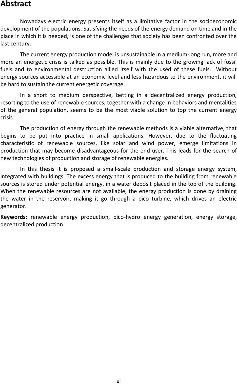 The current energy production model is unsustainable in a medium-long run, more and more an energetic crisis is talked as possible.