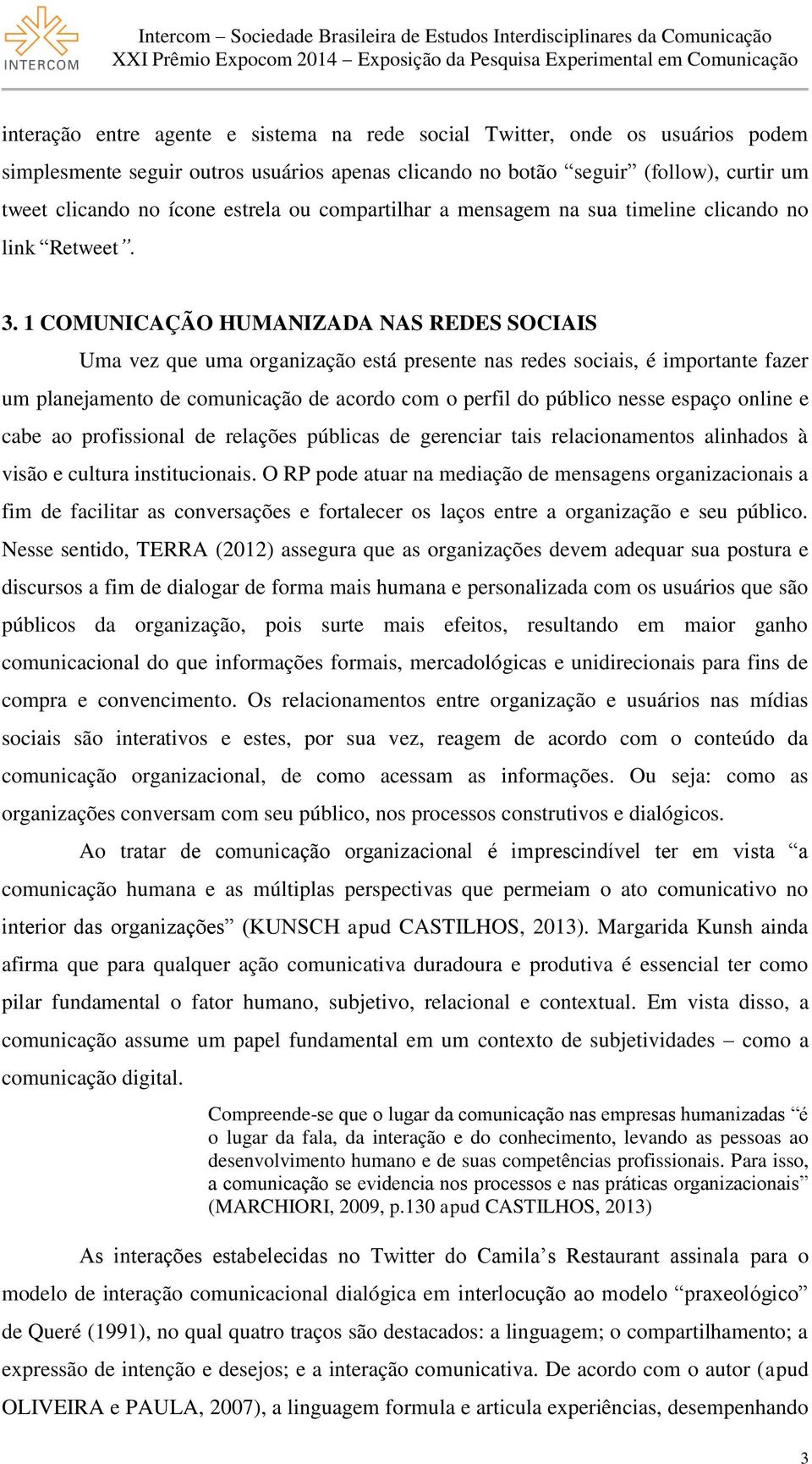 1 COMUNICAÇÃO HUMANIZADA NAS REDES SOCIAIS Uma vez que uma organização está presente nas redes sociais, é importante fazer um planejamento de comunicação de acordo com o perfil do público nesse