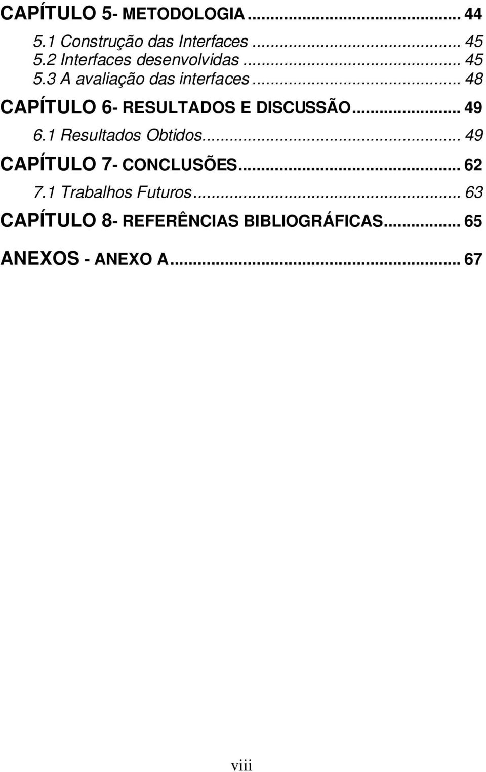 .. 48 CAPÍTULO 6- RESULTADOS E DISCUSSÃO... 49 6.1 Resultados Obtidos.