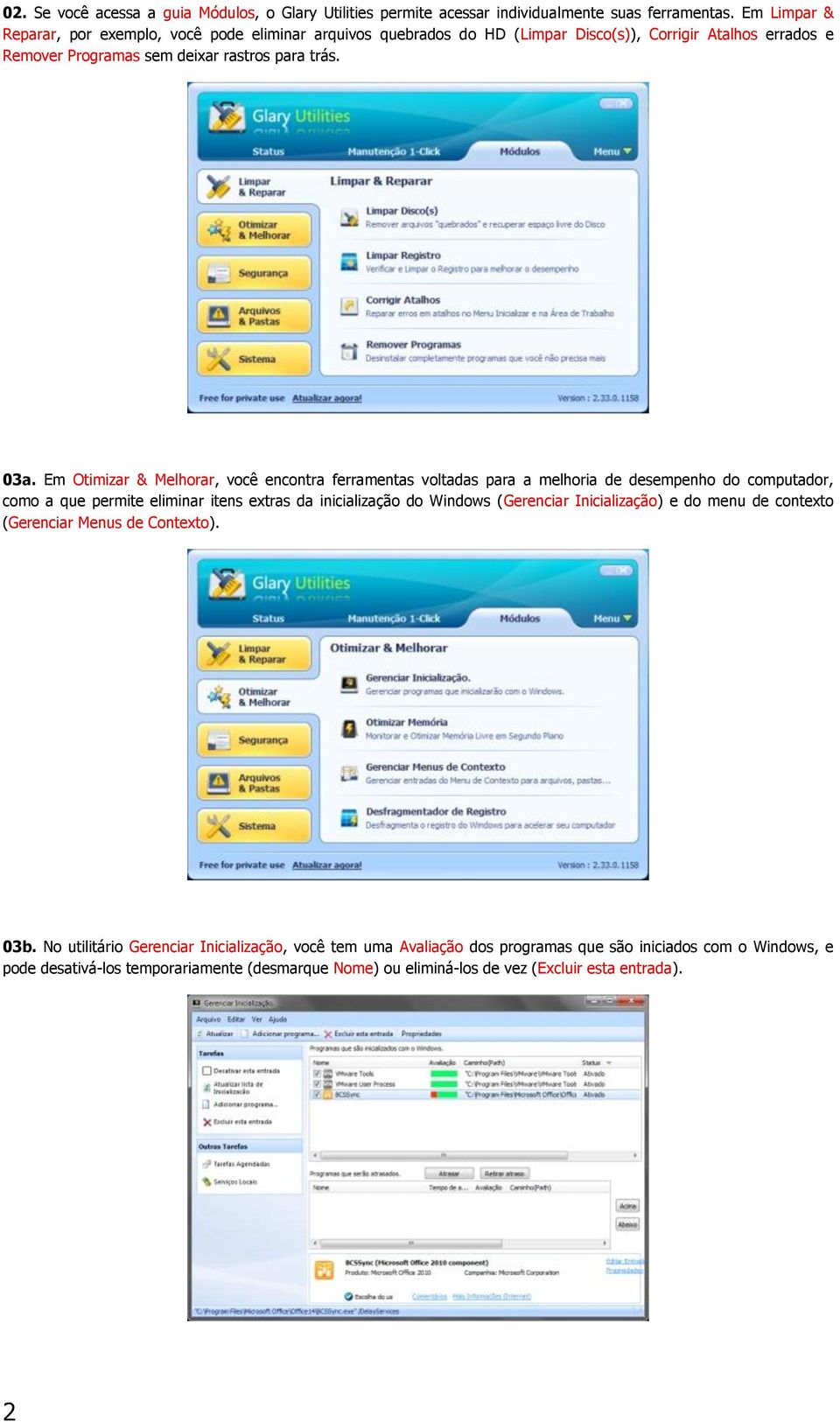 Em Otimizar & Melhorar, você encontra ferramentas voltadas para a melhoria de desempenho do computador, como a que permite eliminar itens extras da inicialização do Windows (Gerenciar