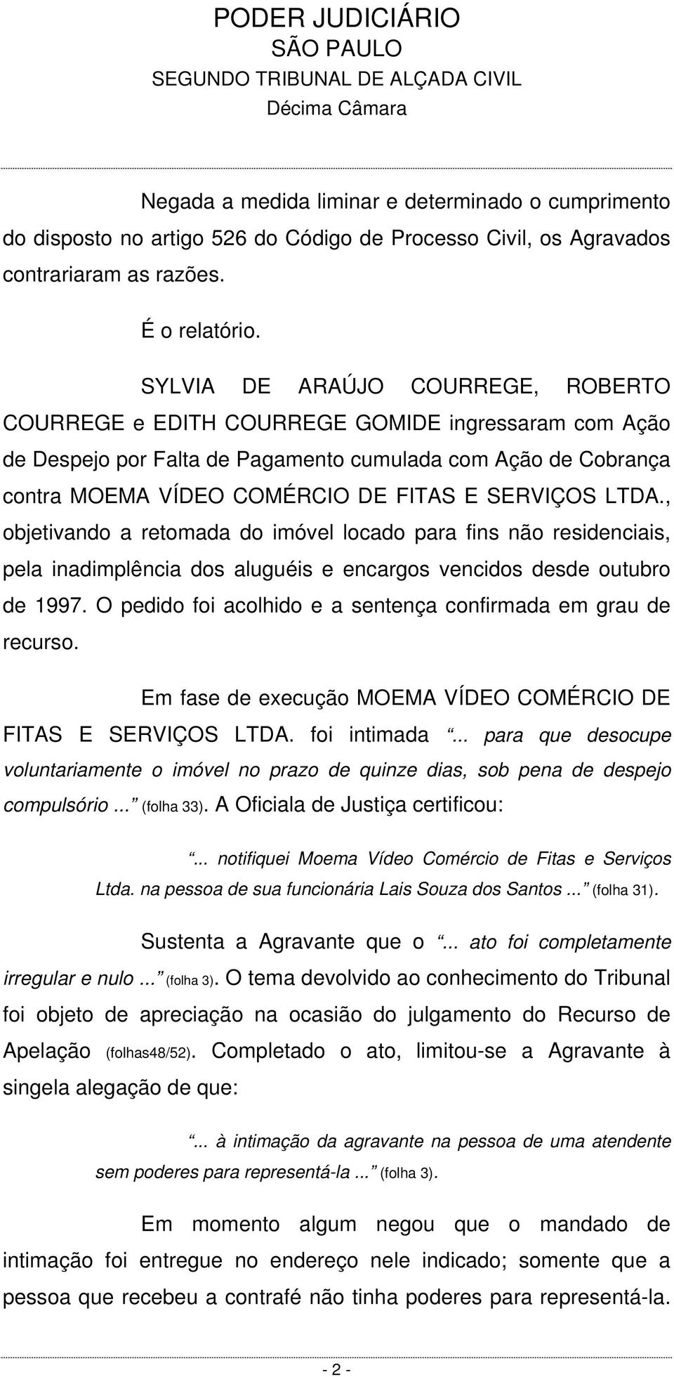 SERVIÇOS LTDA., objetivando a retomada do imóvel locado para fins não residenciais, pela inadimplência dos aluguéis e encargos vencidos desde outubro de 1997.