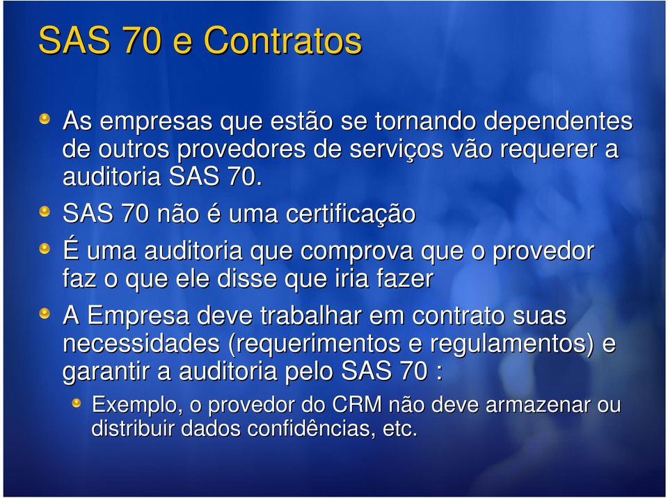 SAS 70 não é uma certificação É uma auditoria que comprova que o provedor faz o que ele disse que iria