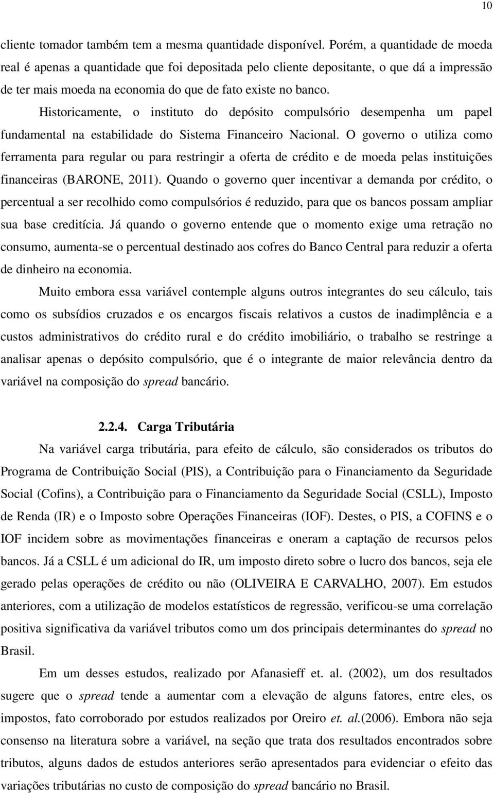 Historicamente, o instituto do depósito compulsório desempenha um papel fundamental na estabilidade do Sistema Financeiro Nacional.