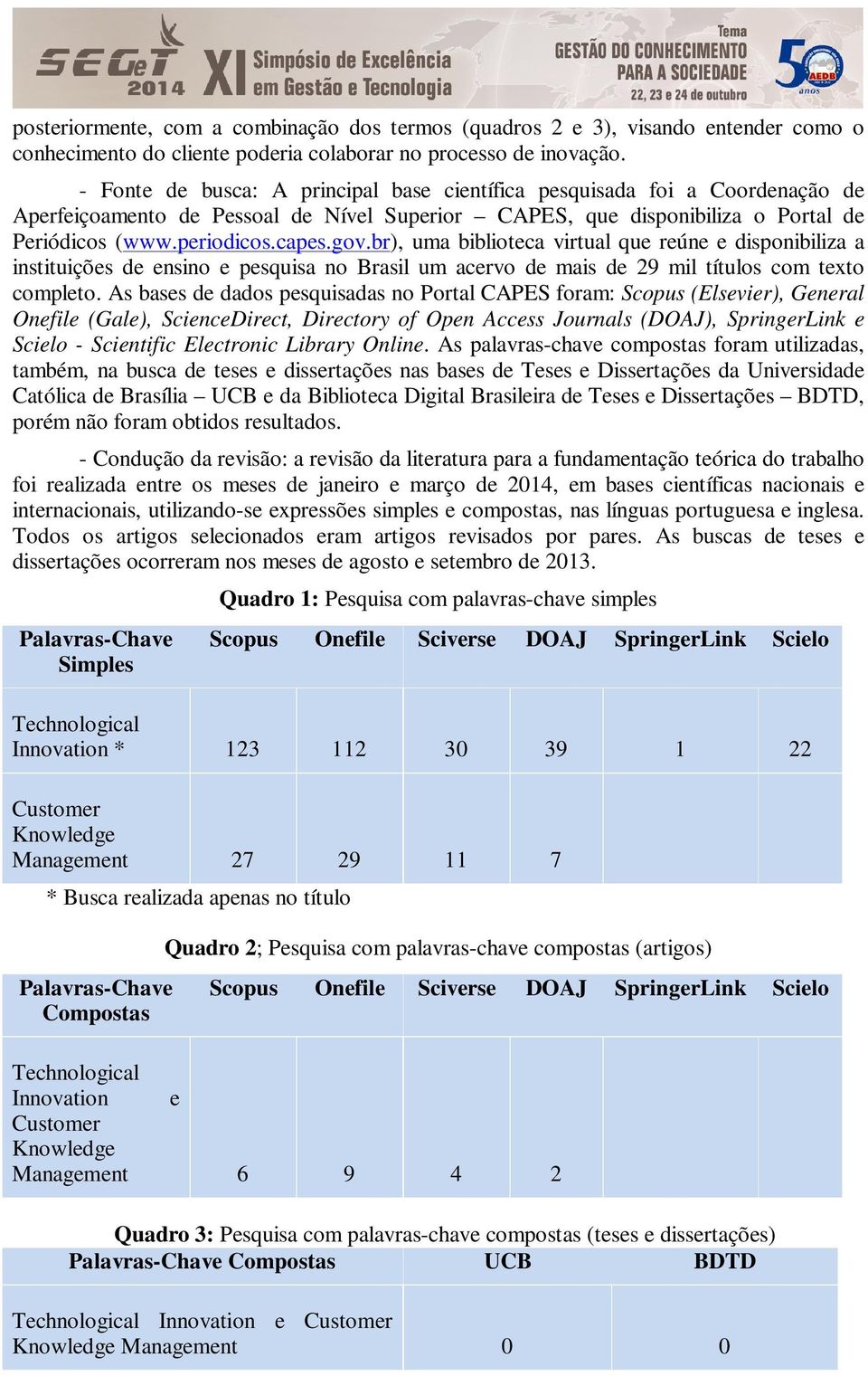 br), uma biblioteca virtual que reúne e disponibiliza a instituições de ensino e pesquisa no Brasil um acervo de mais de 29 mil títulos com texto completo.