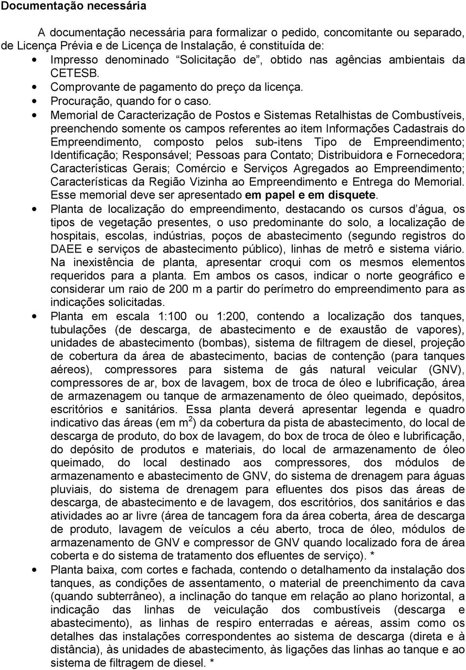 Memorial de Caracterização de Postos e Sistemas Retalhistas de Combustíveis, preenchendo somente os campos referentes ao item Informações Cadastrais do Empreendimento, composto pelos sub-itens Tipo