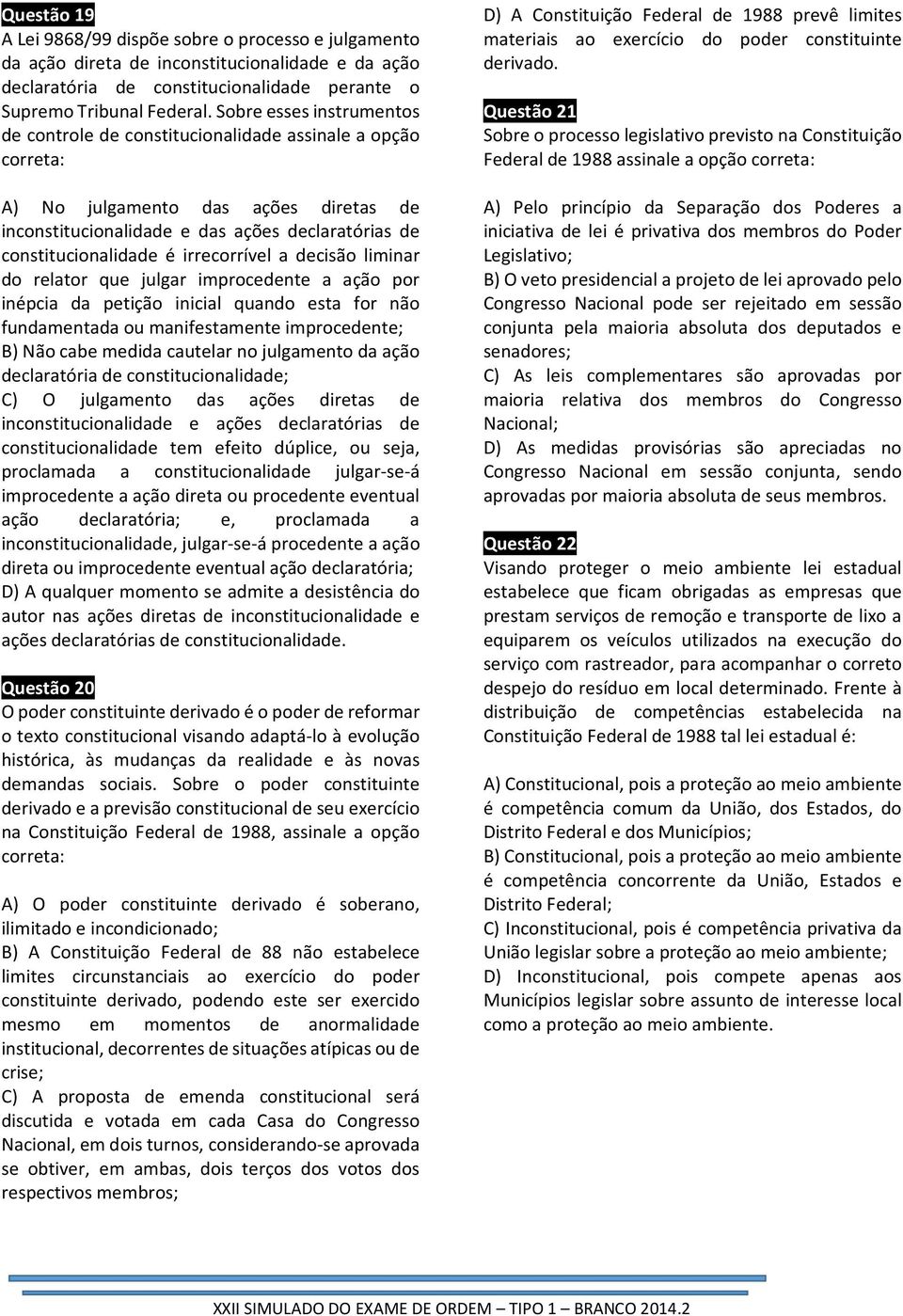 irrecorrível a decisão liminar do relator que julgar improcedente a ação por inépcia da petição inicial quando esta for não fundamentada ou manifestamente improcedente; B) Não cabe medida cautelar no