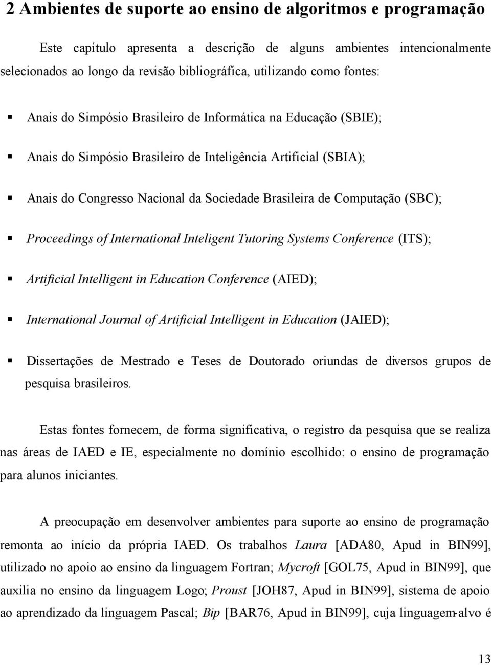 Computação (SBC); Proceedings of International Inteligent Tutoring Systems Conference (ITS); Artificial Intelligent in Education Conference (AIED); International Journal of Artificial Intelligent in