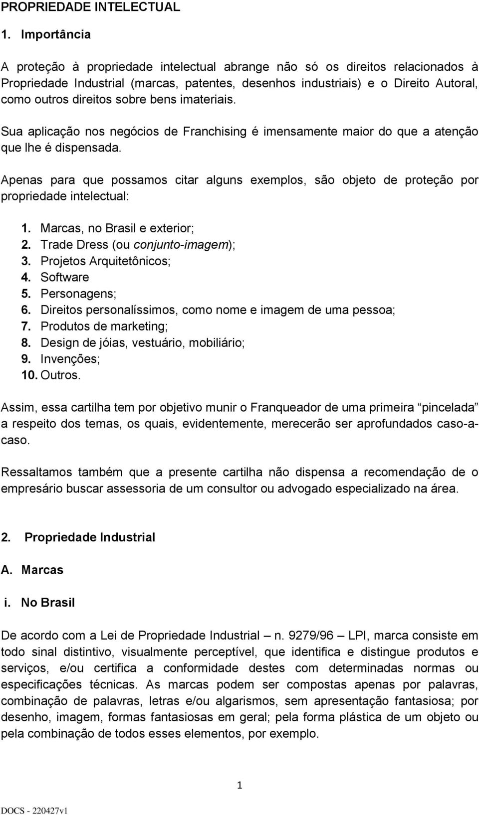 sobre bens imateriais. Sua aplicação nos negócios de Franchising é imensamente maior do que a atenção que lhe é dispensada.