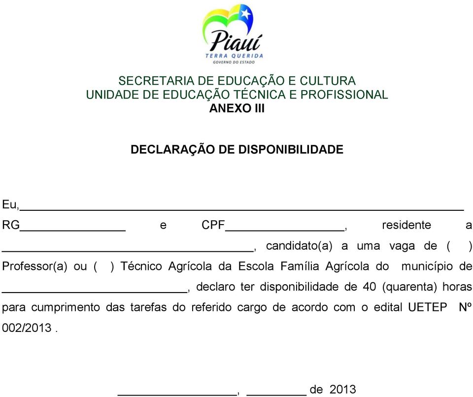 do município de, declaro ter disponibilidade de 40 (quarenta) horas para