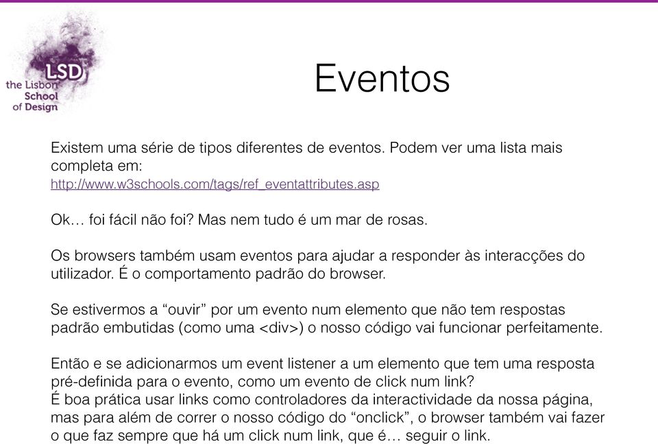 Se estivermos a ouvir por um evento num elemento que não tem respostas padrão embutidas (como uma <div>) o nosso código vai funcionar perfeitamente.