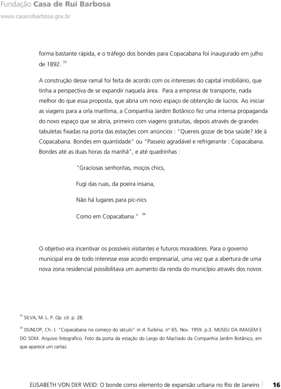 Para a empresa de transporte, nada melhor do que essa proposta, que abria um novo espaço de obtenção de lucros.