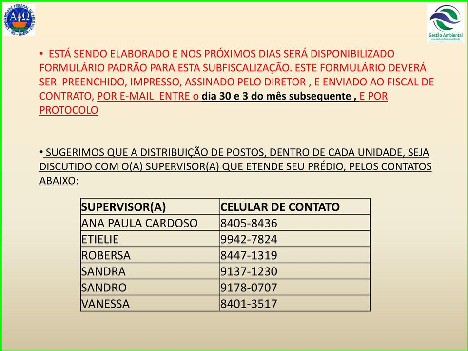 subsequente, E POR PROTOCOLO SUGERIMOS QUE A DISTRIBUIÇÃO DE POSTOS, DENTRO DE CADA UNIDADE, SEJA DISCUTIDO COM O(A) SUPERVISOR(A) QUE ETENDE