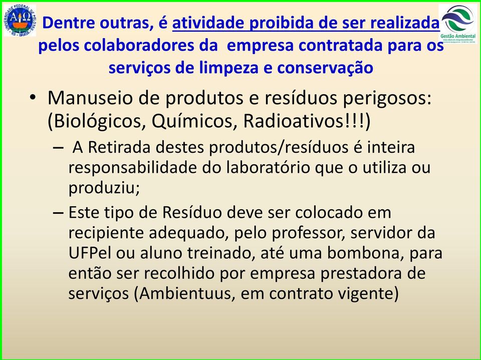 !!) A Retirada destes produtos/resíduos é inteira responsabilidade do laboratório que o utiliza ou produziu; Este tipo de Resíduo deve